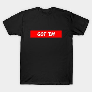 GOT EM T-Shirt